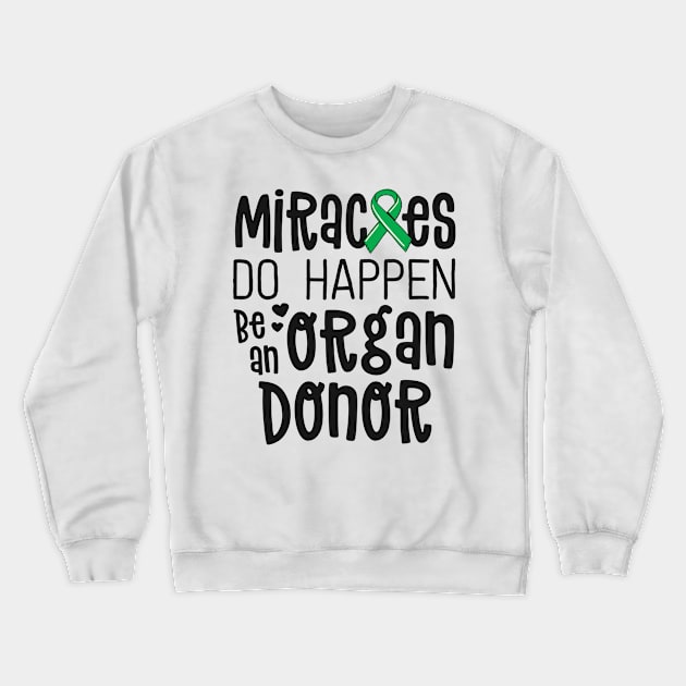 Organ Donation Awareness Shirt Miracles Do Happen Donor Crewneck Sweatshirt by 14thFloorApparel